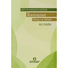 AYET VE HADISLER IŞIĞINDA RAMAZAN ORUÇ VE ZEKAT - ALI KARA