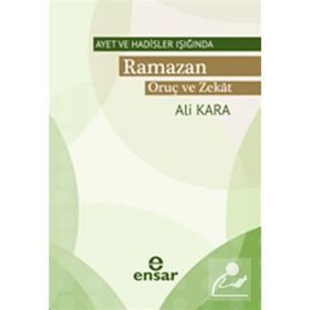 AYET VE HADISLER IŞIĞINDA RAMAZAN ORUÇ VE ZEKAT - ALI KARA