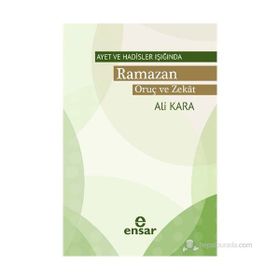 AYET VE HADISLER IŞIĞINDA RAMAZAN ORUÇ VE ZEKAT - ALI KARA