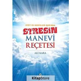 Ayet ve Hadisler Işığında Stresin Manevi Reçetesi - Ali Kara