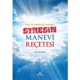 Ayet ve Hadisler Işığında Stresin Manevi Reçetesi - Ali Kara