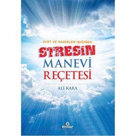 Ayet ve Hadisler Işığında Stresin Manevi Reçetesi - Ali Kara