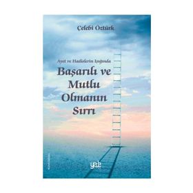 Ayet ve Hadislerin Işığında Başarılı ve Mutlu Olmanın Sırrı - Çelebi Öztürk