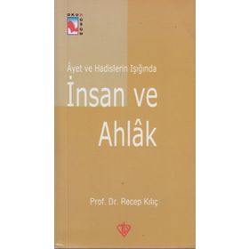 Ayet ve Hadislerin Işığında İnsan ve Ahlak - Recep Kılıç