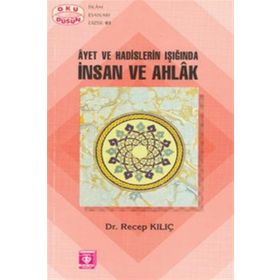 Ayet ve Hadislerin Işığında İnsan ve Ahlak - Recep Kılıç