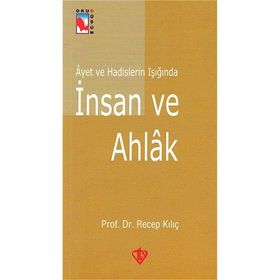 Ayet ve Hadislerin Işığında İnsan ve Ahlak - Recep Kılıç