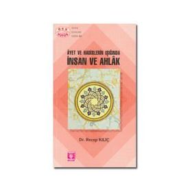 Ayet ve Hadislerin Işığında İnsan ve Ahlak - Recep Kılıç