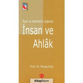 Ayet ve Hadislerin Işığında İnsan ve Ahlak - Recep Kılıç