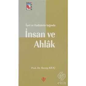 Ayet ve Hadislerin Işığında İnsan ve Ahlak - Recep Kılıç