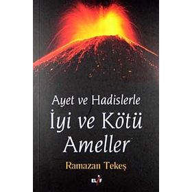 AYET VE HADISLERLE IYI VE KÖTÜ AMELLER - RAMAZAN TEKEŞ
