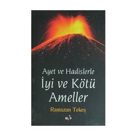 AYET VE HADISLERLE IYI VE KÖTÜ AMELLER - RAMAZAN TEKEŞ