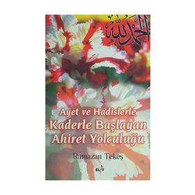 AYET VE HADISLERLE KADERLE BAŞLIYAN AHIRET YOLCULUĞU - RAMAZAN TEKEŞ