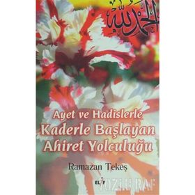 AYET VE HADISLERLE KADERLE BAŞLIYAN AHIRET YOLCULUĞU - RAMAZAN TEKEŞ