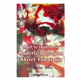 AYET VE HADISLERLE KADERLE BAŞLIYAN AHIRET YOLCULUĞU - RAMAZAN TEKEŞ