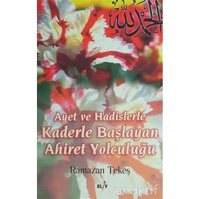 AYET VE HADISLERLE KADERLE BAŞLIYAN AHIRET YOLCULUĞU - RAMAZAN TEKEŞ