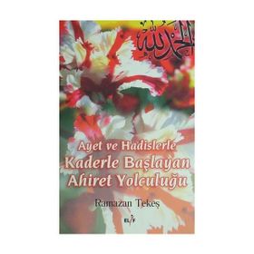 AYET VE HADISLERLE KADERLE BAŞLIYAN AHIRET YOLCULUĞU - RAMAZAN TEKEŞ