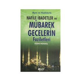 AYET VE HADISLERLE NAFILE İBADETLER VE MÜBAREK GECELERIN FAZILETLERI - FEHMI MENTEŞ