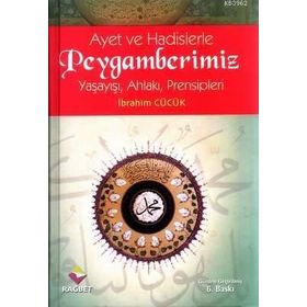 Ayet ve Hadislerle Peygamberimiz Ciltli Yaşayışı Ahlakı Prensipleri - İbrahim Cücük