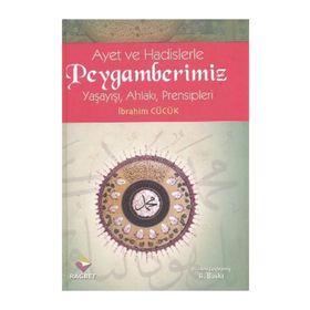 Ayet ve Hadislerle Peygamberimiz Ciltli Yaşayışı Ahlakı Prensipleri - İbrahim Cücük