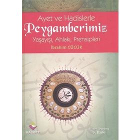 Ayet ve Hadislerle Peygamberimiz Ciltli Yaşayışı Ahlakı Prensipleri - İbrahim Cücük