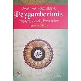 Ayet ve Hadislerle Peygamberimiz Ciltli Yaşayışı Ahlakı Prensipleri - İbrahim Cücük