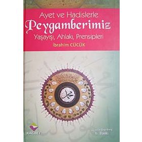 Ayet ve Hadislerle Peygamberimiz Ciltli Yaşayışı Ahlakı Prensipleri - İbrahim Cücük