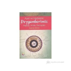 Ayet ve Hadislerle Peygamberimiz Ciltli Yaşayışı Ahlakı Prensipleri - İbrahim Cücük