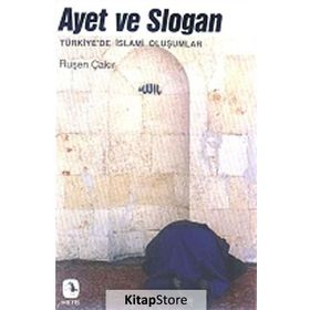 AYET VE SLOGAN TÜRKIYE'DE İSLAMI OLUŞUMLAR - RUŞEN ÇAKIR