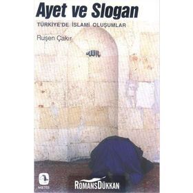 AYET VE SLOGAN TÜRKIYE'DE İSLAMI OLUŞUMLAR - RUŞEN ÇAKIR