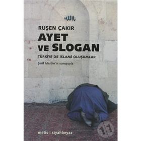 AYET VE SLOGAN TÜRKIYE'DE İSLAMI OLUŞUMLAR - RUŞEN ÇAKIR
