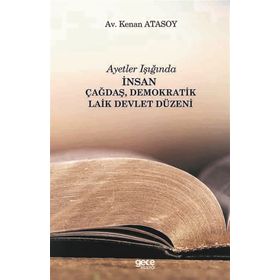 Ayetler Işığında İnsan Çağdaş Demokratik Laik Devlet Düzeni - Kenan Atasoy