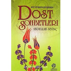 AYETLER VE HADISLER IŞIĞINDA DOST SOHBETLERI - ABDULLAH SEVİNÇ