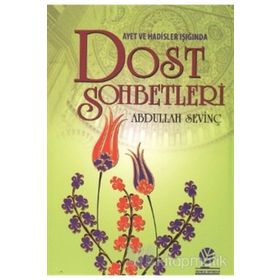 AYETLER VE HADISLER IŞIĞINDA DOST SOHBETLERI - ABDULLAH SEVİNÇ