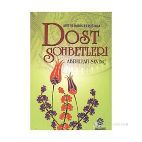 AYETLER VE HADISLER IŞIĞINDA DOST SOHBETLERI - ABDULLAH SEVİNÇ