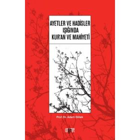 Ayetler ve Hadisler Işığında Kur'an Ve Mahiyeti / Adem Dölek / Rağbet Yayınları