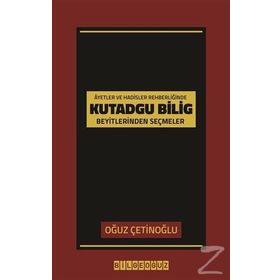 Ayetler ve Hadisler Rehberliğinde Kutadgu Bilig Beyitlerinden Seçmeler - Kolektif
