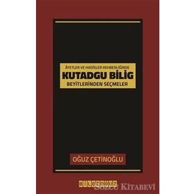 Ayetler ve Hadisler Rehberliğinde Kutadgu Bilig Beyitlerinden Seçmeler - Kolektif