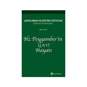 Ayetlerde ve Kütüb-i Sitte`de Dersler ve İbretlerle Hz. Peygamber`in (S.A.V) Hayatı - Mesut Avcı