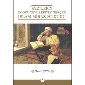 Ayetlerin Doğru Tevilleriyle Gerçek İslam Miras Hukuku - İlhami Çetin
