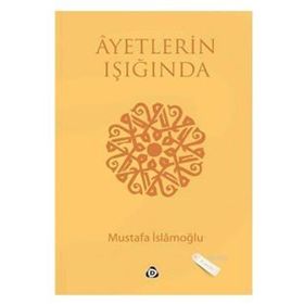 AYETLERIN IŞIĞINDA - MUSTAFA İSLAMOĞLU