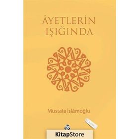 AYETLERIN IŞIĞINDA - MUSTAFA İSLAMOĞLU