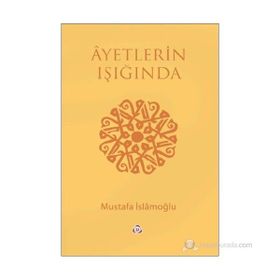 AYETLERIN IŞIĞINDA - MUSTAFA İSLAMOĞLU