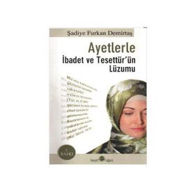 AYETLERLE İBADET VE TESETTÜR´ÜN LÜZUMU - ŞADİYE FURKAN DEMİRTAŞ (ISBN:9789944082815)