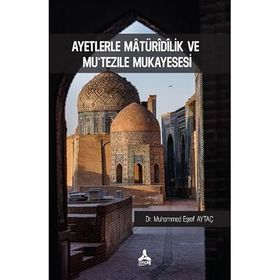 Ayetlerle Matüridilik ve Mu‘tezile Mukayesesi - Muhammed Eşref Aytaç