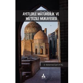 Ayetlerle Matüridilik ve Mu‘tezile Mukayesesi - Muhammed Eşref Aytaç