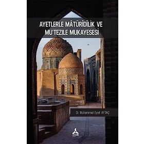 Ayetlerle Matüridilik ve Mu‘tezile Mukayesesi - Muhammed Eşref Aytaç