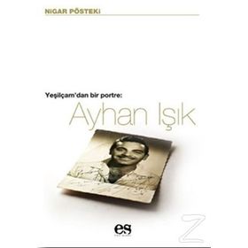 AYHAN IŞIK YEŞILÇAM'DAN BIR PORTRE - NIGAR PÖSTEKI
