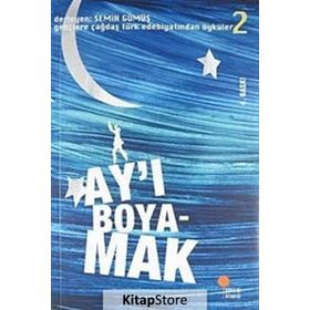AY'I BOYAMAK GENÇLERE ÇAĞDAŞ TÜRK EDEBİYATINDAN ÖYKÜLER 2 - SEMIH GÜMÜŞ