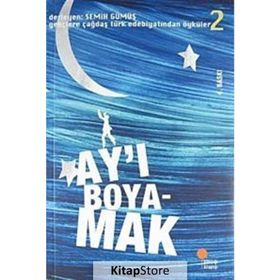 AY'I BOYAMAK GENÇLERE ÇAĞDAŞ TÜRK EDEBİYATINDAN ÖYKÜLER 2 - SEMIH GÜMÜŞ