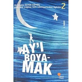 AY'I BOYAMAK GENÇLERE ÇAĞDAŞ TÜRK EDEBİYATINDAN ÖYKÜLER 2 - SEMIH GÜMÜŞ